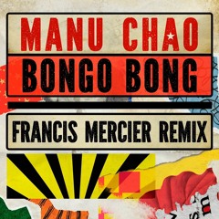 Manu Chao, Francis Mercier - Bongo Bong - Je ne t'aime plus (Francis Mercier Remix)