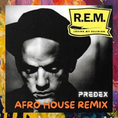 R.E.M. - Losing My Religion (Predex Afro House Remix) FREE DOWNLOAD