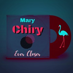 Mary Chiry - Ever Closer (Original Mix)