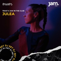 TRUST x JAM in the Club - Julea