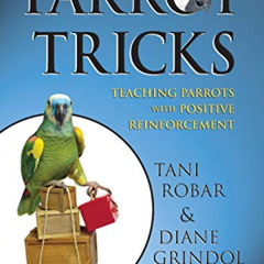 READ PDF 📫 Parrot Tricks: Teaching Parrots with Positive Reinforcement by  Tani Roba