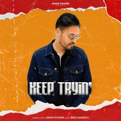 Keep Tryin' - Aman Khaira