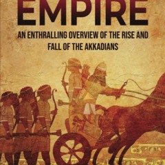 [PDF]❤️DOWNLOAD⚡️ The Akkadian Empire An Enthralling Overview of the Rise and Fall of the Ak