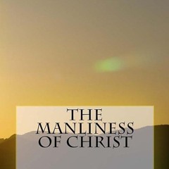 kindle👌 The Manliness of Christ