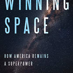 [Access] EBOOK 💙 Winning Space: How America Remains a Superpower by  Brandon J. Weic