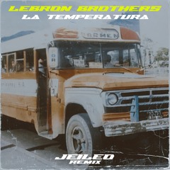 LEBRON BROTHERS - LA TEMPERATURA [JEI LEO REMIX] [Free]