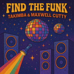 FIND THE FUNK - Free Download - TAKIMBA & MAXWELL CUTTY