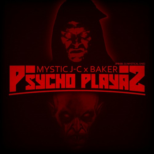MYSTIC J-C x BAKER - PSYCHO PLAYAZ (PROD DJ MYSTICAL ONE)