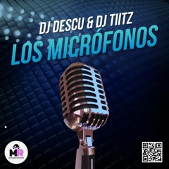 DJ DESCU & DJ TIITZ - LOS MICRÓFONOS