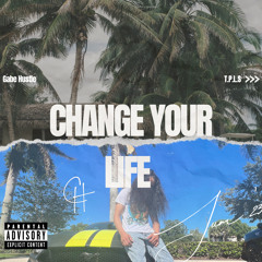 CHANGE YOUR LIFE - GABE HUSTLE (REMIX)