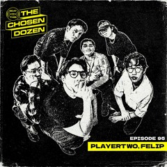 EP095 - The Chosen Dozen: PLAYERTWO, Felip, Nievera, Raygee, MBnel, vydd, Dan Quiaoit PLUS MORE