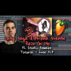 LADY GAGA feat. ARIANA GRANDE - RAIN ON ME (REMAKE + FLP)