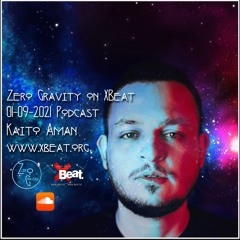 Zero Gravity on Xbeat -  Sept. 1st 2021 Podcast -  Special Guest Kaito Aman - www.xbeat.org
