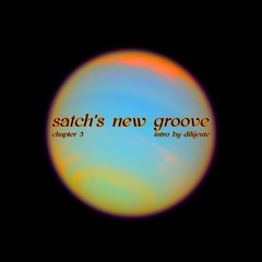 satch's new groove, chapter 3 (intro by dilijente)