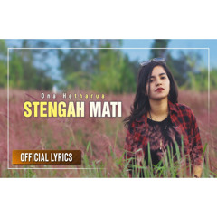 ONA HETHARUA - Stengah Mati (Official Lyrics)