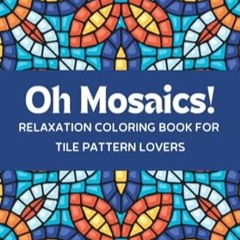 [Read-Download] PDF Oh Mosaics Adult Coloring Book Intricate Geometric and Mandala Style T