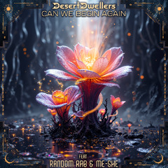 Desert Dwellers - Can We Begin Again (feat Random Rab & Me-She) 16-44