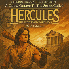 04. V.I. - A Ode & Omage To The Series Called Hercules: The Legendary Journeys (R&R & 2025 Edition)