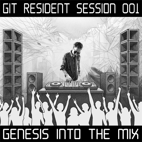 GIT Resident Session 001 # Genesis Into The Mix