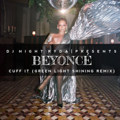 djNIGHTRYDA - Beyoncé - Cuff It (Green Light Shining Remix)