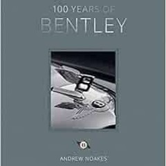 Access KINDLE 📂 100 Years of Bentley by Andrew Noakes [EPUB KINDLE PDF EBOOK]