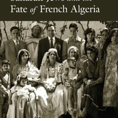 [Get] [EPUB KINDLE PDF EBOOK] Saharan Jews and the Fate of French Algeria by  Sarah Abrevaya Stein �