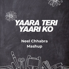 Yaara Teri Yaari Ko [Neel S Chhabra Mashup}