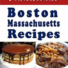 GET KINDLE PDF EBOOK EPUB Traditional Boston Massachusetts Recipes: Cookbook Full of