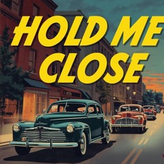 Hold me close