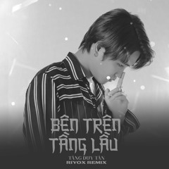 Tăng Duy Tân - Bên Trên Tầng Lầu | RIYOX REMIX