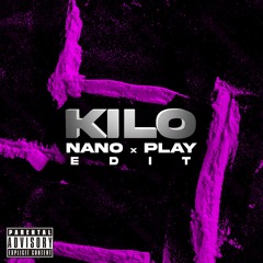 KILO [NANO X THE PLAY EDIT]