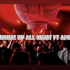 Drink Up All Night Ft Ami