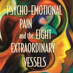 📬 READ EBOOK EPUB KINDLE PDF Psycho-Emotional Pain and the Eight Extraordinary Vessels by  Yvonne