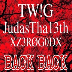 TW!G & JudasTha13th & XZ3RØG0DX - BACK BACK (PROD.LUI)