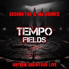 RESONATOR & MR.BOUNCE: ANTHEM SHOWCASE LIVE [TEMPO FIELDS 2025]