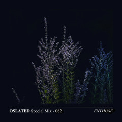 Oslated Special Mix 082 - ENTHUSE