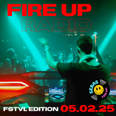 FIRE UP RADIO (FSTVL EDITION) - 05.02.25