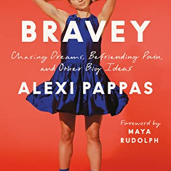 READ PDF 📬 Bravey: Chasing Dreams, Befriending Pain, and Other Big Ideas by  Alexi P