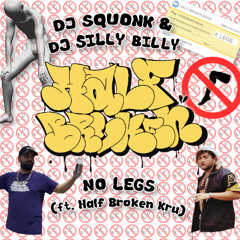 DJ Squonk & DJ Silly Billy (ft. Half Broken Kru) - No Legs [FREE DOWNLOAD]