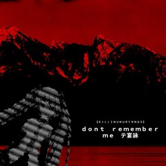 K1LLINUNURFRNDS - Dont Remember Me </3(Prototype 50% Done)