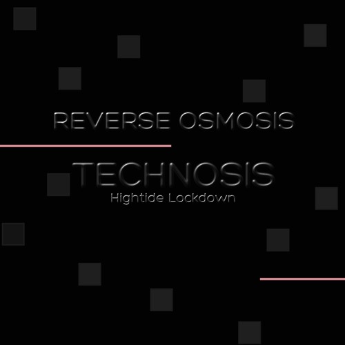 Technosis (hightide Lockdown) - Reverse Osmosis