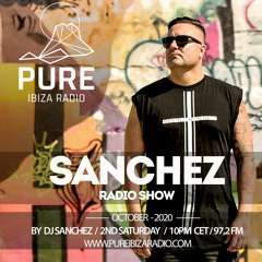 SANCHEZ RADIO SHOW  - October - 022 - Pure Ibiza Radio