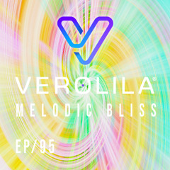 MELODIC BLISS// PROGRESSIVE HOUSE, MELODIC TECHNO & INDIE DANCE/ EP 95 /VEROLILA