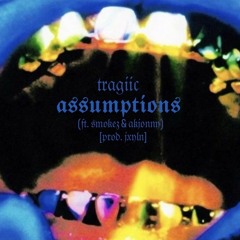 TRAGiiC - ASSUMPTIONS(ft. $MOKEZ & AKJONNY)[prod. Jxyln]
