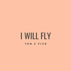 Ten 2 Five - I Will Fly (cover)