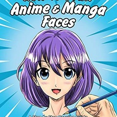 [FREE] EPUB 📮 How to Draw Anime & Manga Faces: A Step by Step Drawing Guide for Kids