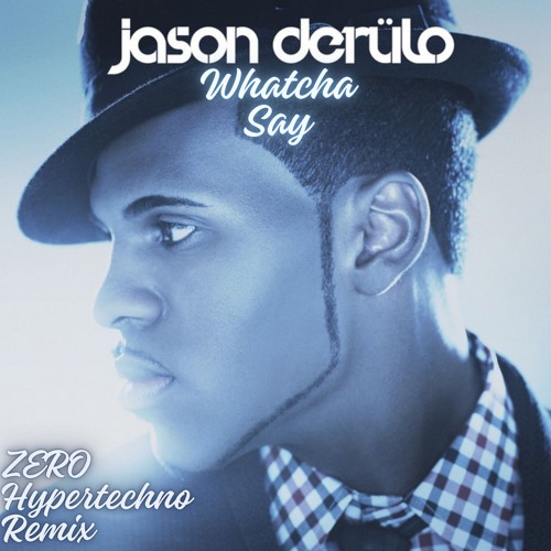 Jason Derulo - Whatcha Say (ZERO Hypertechno Remix) Hypeddit Hard Dance Charts #27