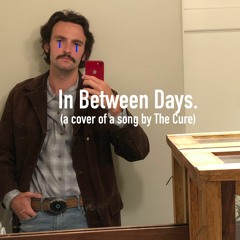 In Between Days (The Cure Cover)