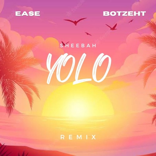 EASE X BOTZEHT - SHEEBAH-YOLO [2022] MASHUP