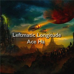 Leftmatic Longitude (Produced by Ace Ha)